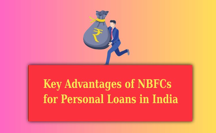Key Advantages of Opting for NBFCs for Personal Loans in India